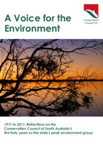 A Voice for the Environment 1971 to 2011: Reflections on the Conservation Council of South Australia’s first forty years as the state’s peak environment group