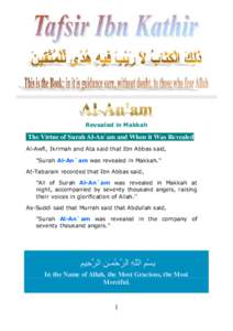Revealed in Makkah  The Virtue of Surah Al-An`am and When it Was Revealed Al-Awfi, Ikrimah and Ata said that Ibn Abbas said, 