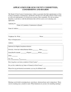 APPLICATION FOR GEM COUNTY COMMITTEES, COMMISSIONS AND BOARDS The Board of Gem County Commissioners wishes to guarantee that their appointments to Gem County Committees, Commissions, and Boards will best serve the public
