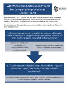 TWIA Windstorm Certification Process For Completed Improvements Engineer Job Aid Effective January 1, 2017, a person may now apply to TWIA for a certificate of compliance (WPI-8-C) for a completed improvement. This job a