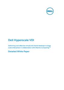 Dell Hyperscale VDI Delivering cost effective virtual and shared desktops to large scale enterprises in collaboration with Atlantis ComputingTM Detailed White Paper A detailed white paper