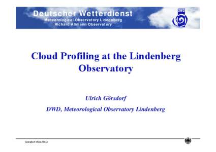 Deutscher Wetterdienst Meteorological Observatory Lindenberg Richard Aßmann Observatory Cloud Profiling at the Lindenberg Observatory