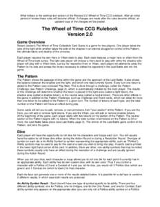 What follows is the working text version of the Revised 2.0 Wheel of Time CCG rulebook. After an initial period of review these rules will become official. If changes are made after the rules become official, an updated 
