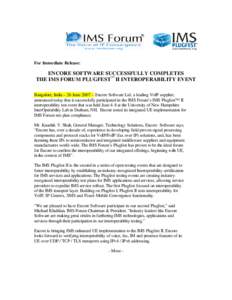 For Immediate Release:  ENCORE SOFTWARE SUCCESSFULLY COMPLETES THE IMS FORUM PLUGFEST™ II INTEROPERABILITY EVENT Bangalore, India – 26 June 2007 – Encore Software Ltd, a leading VoIP supplier, announced today that 