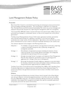Land Management Rebate Policy Preamble Bass Coast Shire Council is committed to protecting and enhancing its natural environment and encouraging sustainable agriculture. This commitment is reflected in its Corporate Plan