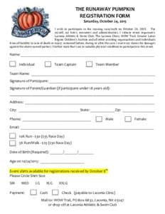 THE	
  RUNAWAY	
  PUMPKIN	
  	
   REGISTRATION	
  FORM	
   Saturday,	
  October	
  24,	
  2015	
     I	
   wish	
   to	
   participate	
   in	
   the	
   running	
   race/walk	
   on	
   October	
   