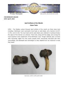 FOR IMMEDIATE RELEASE DATE: April 9, 2014 April Artifacts of the Month: Stone Tools SITKA – The Sheldon Jackson Museum April artifacts of the month are three stone tools