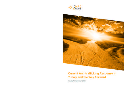 RESEARCH REPORT  The report is part of the project ‘Enhanced Identification and Protection of Trafficked Persons in Turkey (IPT)’, implemented by the International Centre for Migration Policy Development (ICMPD) and 