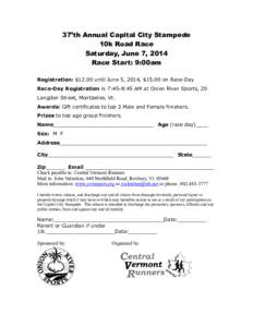 37’th Annual Capital City Stampede 10k Road Race Saturday, June 7, 2014 Race Start: 9:00am Registration: $12.00 until June 5, 2014, $15.00 on Race-Day Race-Day Registration is 7:45-8:45 AM at Onion River Sports, 20