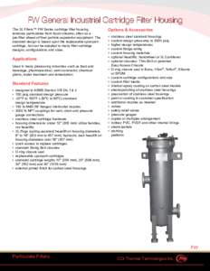 FW General Industrial Cartridge Filter Housing Options & Accessories The 3L Filters™ FW Series cartridge filter housing removes particulates from liquid streams, often as a pre-filter ahead of finer particle separation
