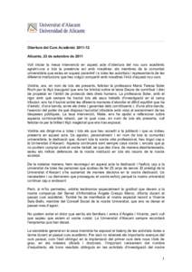 Obertura del Curs AcadèmicAlicante, 23 de setembre de 2011 Vull iniciar la meua intervenció en aquest acte d’obertura del nou curs acadèmic agraint-vos a tots la presència ací amb nosaltres: als membres d