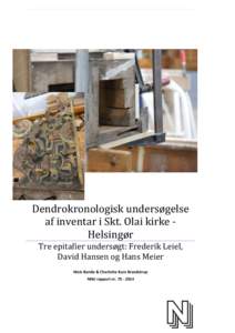 S i d e |0  Dendrokronologisk undersøgelse af inventar i Skt. Olai kirke Helsingør Tre epitafier undersøgt: Frederik Leiel, David Hansen og Hans Meier