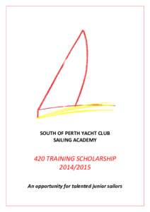 SOUTH OF PERTH YACHT CLUB SAILING ACADEMY 420 TRAINING SCHOLARSHIPAn opportunity for talented junior sailors