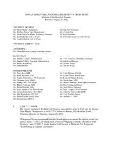 HAWAII EMPLOYER-UNION HEALTH BENEFITS TRUST FUND Minutes of the Board of Trustees Tuesday, August 28, 2012 TRUSTEES PRESENT Mr. Dean Hirata, Chairperson