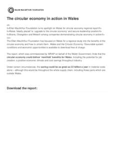 The circular economy in action in Wales ul> li>Ellen MacArthur Foundation turns spotlight on Wales for circular economy regional report/li> li>Wales ‘ideally placed’ to ‘upgrade to the circular economy’ and secur