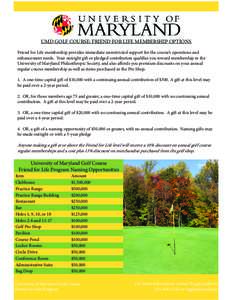 UMD GOLF COURSE: FRIEND FOR LIFE MEMBERSHIP OPTIONS Friend for Life membership provides immediate unrestricted support for the course’s operations and enhancement needs. Your outright gift or pledged contribution quali