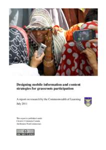 Designing mobile information and content strategies for grassroots participation A report on research by the Commonwealth of Learning July[removed]This report is published under