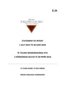 E.34  STATEMENT OF INTENT 1 JULY 2014 TO 30 JUNE 2018 TE TAUAKI WHAKAMAUNGA ATU 1 HŌNGONGOI 2014 KI TE 30 PIPIRI 2018
