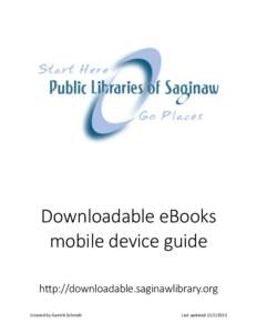 Downloadable eBooks mobile device guide http://downloadable.saginawlibrary.org Created by Garrett Schmidt  Last updated[removed]