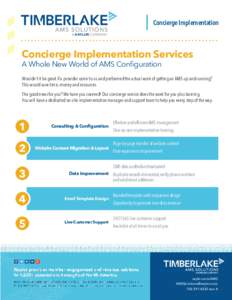 Concierge Implementation  Concierge Implementation Services A Whole New World of AMS Configuration  Wouldn’t it be great if a provider came to us and performed the actual work of getting an AMS up and running?