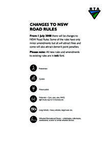 CHANGES TO NSW ROAD RULES From 1 July 2008 there will be changes to NSW Road Rules. Some of the rules have only minor amendments but all will attract fines and some will also attract demerit point penalties.