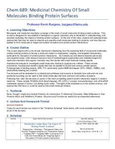 Chem	689:	Medicinal	Chemistry	Of	Small	 Molecules	Binding	Protein	Surfaces	 Professor Kevin Burgess,  A. Learning Objectives Bioorganic and medicinal chemistry converge in the study of small molecules bin