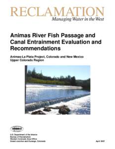 Animas River Fish Passage and Canal Entrainment Evaluation and Recommendations Animas-La Plata Project, Colorado and New Mexico Upper Colorado Region
