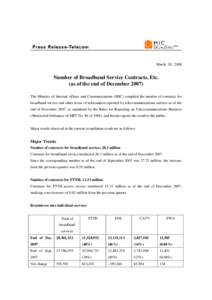 March 18, 2008  Number of Broadband Service Contracts, Etc. (as of the end of December[removed]The Ministry of Internal Affairs and Communications (MIC) compiled the number of contracts for broadband service and other item