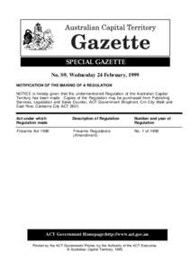 SPECIAL GAZETTE No. S9, Wednesday 24 February, 1999 NOTIFICATION OF THE MAKING OF A REGULATION NOTICE is hereby given that the undermentioned Regulation of the Australian Capital Territory has been made. Copies of the Re