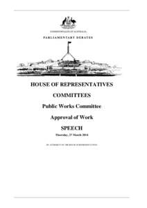 HOUSE OF REPRESENTATIVES COMMITTEES Public Works Committee Approval of Work SPEECH Thursday, 27 March 2014
