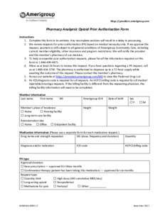 https://providers.amerigroup.com  Pharmacy Analgesic Opioid Prior Authorization Form Instructions 1. Complete this form in its entirety. Any incomplete sections will result in a delay in processing. 2. We review requests