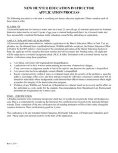 NEW HUNTER EDUCATION INSTRUCTOR APPLICATION PROCESS The following procedure is to be used in certifying new hunter education applicants. Please complete each of these steps in order. ELIGIBILITY All potential applicants 