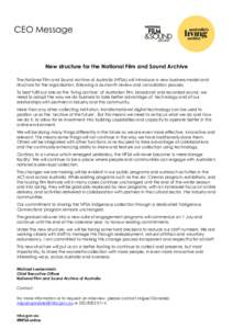 CEO Message  New structure for the National Film and Sound Archive The National Film and Sound Archive of Australia (NFSA) will introduce a new business model and structure for the organisation, following a six-month rev