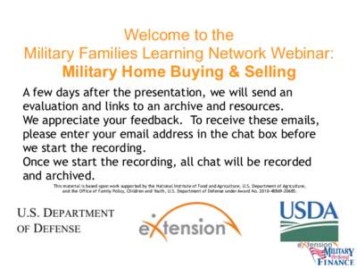 Welcome to the   Military Families Learning Network Webinar:  Military Home Buying & Selling A few days after the presentation, we will send an evaluation and links to an archive and resources. We appreciate your fee