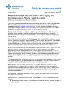 Public Service Announcement June 12, 2014 Follow AHS_Media on Twitter  Measles outbreak declared over in the Calgary and