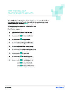 How to change your telephone banking user level Some of ATB’s telephone banking navigation has changed. In our new system, the default user level explains all menus and user prompts. If you would like shorter menus and