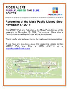 RIDER ALERT PURPLE, GREEN AND BLUE ROUTES Reopening of the Mesa Public Library StopNovember 17, 2014 The NMDOT Park and Ride stop at the Mesa Public Library will be