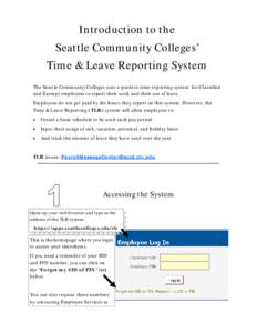 Introduction to the Seattle Community Colleges’ Time & Leave Reporting System The Seattle Community Colleges uses a positive-time reporting system for Classified and Exempt employees to report their work and their use 