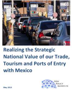 Realizing the Strategic National Value of our Trade, Tourism and Ports of Entry with Mexico May 2013