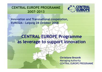 CENTRAL EUROPE PROGRAMMEInnovation and Transnational cooperation, EUREGIA - Leipzig 28 OctoberCENTRAL EUROPE Programme