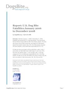 Report: U.S. Dog Bite Fatalities January 2006 to December 2008 by DogsBite.org | April 20, 2009 Summary: Between January 1, 2006 to December 31, 2008, DogsBite.org recorded 88 U.S. fatal dog attacks. The data shows