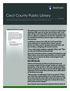 Cecil County Public Library Cecil County Public Library gets more for its money with SirsiDynix ® Cloud. “If something were to happen now, we know that we could count on SirsiDynix