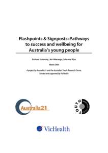 Flashpoints & Signposts: Pathways to success and wellbeing for Australia’s young people Richard Eckersley, Ani Wierenga, Johanna Wyn March 2006 A project by Australia 21 and the Australian Youth Research Centre,