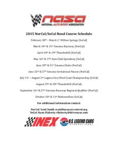 2015 NorCal/SoCal Road Course Schedule February 28th – March 1st Willow Springs (SoCal) March 14th & 15th Sonoma Raceway (NorCal) April 18th & 19th Thunderhill (NorCal) May 16th & 17th Auto Club Speedway (SoCal) June 2