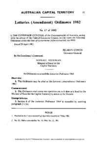 Lotteries (Amendment) Ordinance 1982 N o . 17 of 1982 I, T H E G O V E R N O R - G E N E R A L of the Commonwealth of Australia, acting with the advice of the Federal Executive Council, hereby make the following Ordinanc