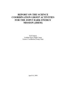 REPORT ON THE SCIENCE COORDINATION GROUP ACTIVITIES FOR THE JOINT DARK ENERGY MISSION (JDEM)  Neil Gehrels