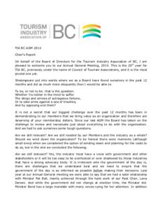 TIA BC AGM 2014 Chair’s Report On behalf of the Board of Directors for the Tourism Industry Association of BC, I am pleased to welcome you to our Annual General Meeting, 2014. This is the 20th year for TIA BC, previous