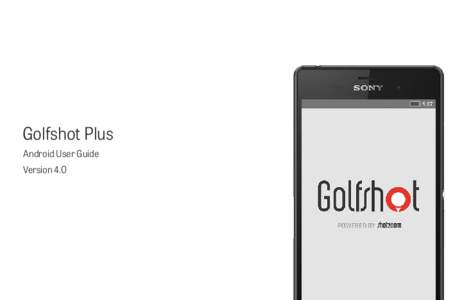 Golfshot Plus Android User Guide Version 4.0 Contents Home Screen