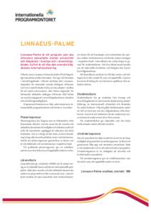 LINNAEUS-PALME Linnaeus-Palme är ett program som ska stimulera samarbete mellan universitet och högskolor i Sverige och i utvecklingsländer. Syftet är att öka den svenska högskolans internationalisering. Utbytet in