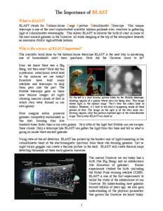 The Importance of BLAST What is BLAST? BLAST stands for Balloon-borne, Large Aperture, Submillimeter Telescope. This unique telescope is one of the most sophisticated scientific balloon payloads ever, sensitive in gather